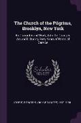 The Church of the Pilgrims, Brooklyn, New York: Its Character and Work, With the Changes Around it, During Forty Years of Pastoral Service