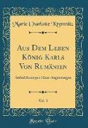Aus Dem Leben König Karls Von Rumänien, Vol. 3: Aufzeichnungen Eines Augenzeugen (Classic Reprint)