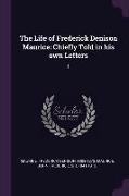 The Life of Frederick Denison Maurice: Chiefly Told in His Own Letters: 1