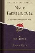 Neue Fakkeln, 1814, Vol. 1: Ein Journal in Zwanglosen Heften (Classic Reprint)