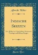 Indische Skizzen: Vier Bisher in Zeitschriften Zerstreute Vorträge Und Abhandlungen (Classic Reprint)