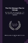 The City Manager Plan for Chicago: Draft of a Bill for the Reorganization of the Municipal Government, with Explanatory Statement