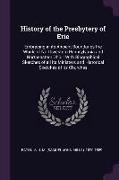 History of the Presbytery of Erie: Embracing in its Ancient Boundaries the Whole of Northwestern Pennsylvania and Northeastern Ohio: With Biographical