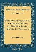 Miniaturhandschriften aus der Bibliothek des Herzogs Andrea Matteo III. Acquaviva (Classic Reprint)