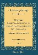 Goethes Lebensanschauung in Ihrer Geschichtlichen Entwicklung, Vol. 2: Lehrjahre in Weimar, 1775-86 (Classic Reprint)