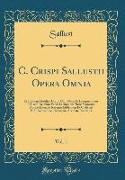 C. Crispi Sallustii Opera Omnia, Vol. 1: Ex Editione Gottlieb Cortii, Cum Notis Et Interpretatione in Usum Delphini Variis Lectionibus Notis Variorum
