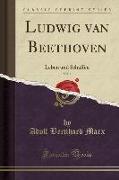 Ludwig Van Beethoven, Vol. 1: Leben Und Schaffen (Classic Reprint)