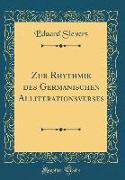 Zur Rhythmik des Germanischen Alliterationsverses (Classic Reprint)