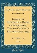 Journal of Proceedings, Board of Supervisors, City and County of San Francisco, 1939, Vol. 34 (Classic Reprint)