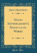 Moses Mendelssohn's Sämmtliche Werke (Classic Reprint)