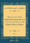Bibliothek Der Schweizer-Geschichte Und Aller Theile, So Dahin Bezug Haben, Vol. 6 (Classic Reprint)