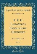 A. F. E. Langbein's Sämmtliche Gedichte, Vol. 1 (Classic Reprint)