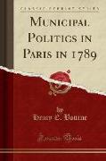 Municipal Politics in Paris in 1789 (Classic Reprint)