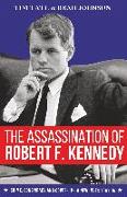 The Assassination of Robert F. Kennedy: Crime, Conspiracy and Cover-Up - A New Investigation