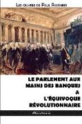 Le Parlement aux mains des banques & L'équivoque révolutionnaire