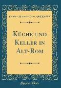 Küche und Keller in Alt-Rom (Classic Reprint)