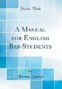 A Manual for English Bar-Students (Classic Reprint)