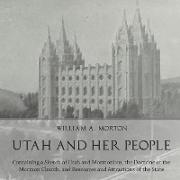 Utah and Her People: Containing a Sketch of Utah and Mormonism, the Doctrine of the Mormon Church, and Resources and Attractions of the Sta