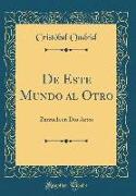 de Este Mundo Al Otro: Zarzuela En DOS Actos (Classic Reprint)