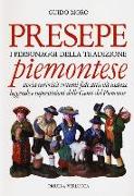 Presepe piemontese. I personaggi della tradizione. Storia curiosità costumi fede attività usanze leggende e superstizioni delle genti del Piemonte