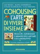 Cohousing l'arte di vivere insieme. Princìpi, esperienze e numeri dell'abitare collaborativo