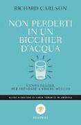 Non perderti in un bicchier d'acqua. Cento regole per imparare a vivere meglio