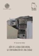 Jaén en la Baja Edad Media : la configuración de una ciudad : urbanismo y sociedad en el Jaén bajo medieval