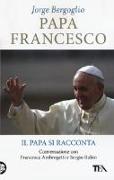 Papa Francesco. Il papa si racconta. Conversazione con Francesca Ambrogetti e Sergio Rubin
