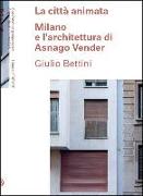 La città animata. Milano e l'architettura di Asnago Vender