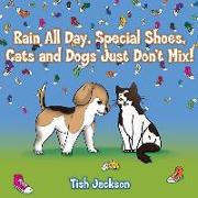 Rain All Day, Special Shoes, Cats and Dogs Just Don't Mix!