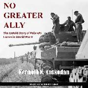 No Greater Ally: The Untold Story of Poland's Forces in World War II