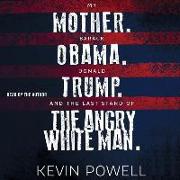 My Mother. Barack Obama. Donald Trump. and the Last Stand of the Angry White Man