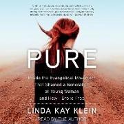 Pure: Inside the Evangelical Movement That Shamed a Generation of Young Women and How I Broke Free