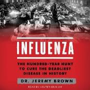 Influenza: The Hundred Year Hunt to Cure the Deadliest Disease in History