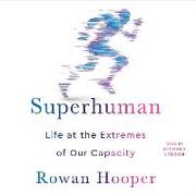 Superhuman: Life at the Extremes of Our Capacity