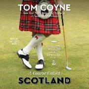 A Course Called Scotland: Searching the Home of Golf for the Secret to Its Game