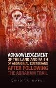 Acknowledgement of the Land and Faith of Aboriginal Custodians After Following the Abraham Trail