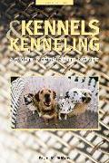 Kennels and Kenneling: A Guide for Hobbyists and Professionals