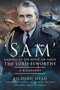 'sam' Marshal of the Royal Air Force the Lord Elworthy: A Biography