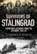 Survivors of Stalingrad: Eyewitness Accounts from the 6th Army, 1942-1943