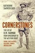 Cornerstones: The Life of H.M. Farmar, from Omdurman to the Western Front: Sudan, South Africa, Gallipoli, France and Belgium