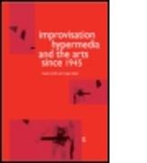 Improvisation Hypermedia and the Arts since 1945