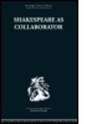 Shakespeare as Collaborator