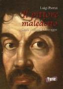 Il pittore maledetto. Storia violenta di Caravaggio