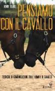 Pensiamo con il cavallo. Tecniche di comunicazione tra l'uomo e il cavallo