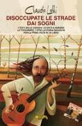 Disoccupate le strade dai sogni. I testi delle canzoni, le note a margine, le fotografie, tutta la storia di uno dei maggiori cantautori italiani, raccolta per la prima volta in un libro