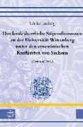 Das landesherrliche Stipendienwesen an der Universität Wittenberg unter den ernestinischen Kurfürsten von Sachsen