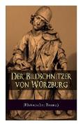 Der Bildschnitzer von Würzburg (Historischer Roman): Die Zeit des Bauernkriegs - Der Aufstand der Würzburger Bürger (Die Geschichte des fränkischen Ho