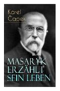 Masaryk erzählt sein Leben: Gespräche mit Karel Capek