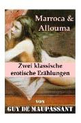 Marroca & Allouma (Zwei klassische erotische Erählungen): Zwei erotische Novellen des Autors von: Bel Ami, Die Nichten der Frau Oberst - Die Schwester